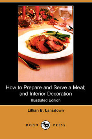 Cover of How to Prepare and Serve a Meal; And Interior Decoration (Illustrated Edition) (Dodo Press)