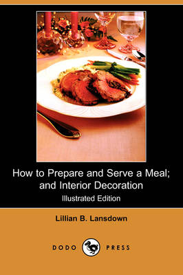 Book cover for How to Prepare and Serve a Meal; And Interior Decoration (Illustrated Edition) (Dodo Press)