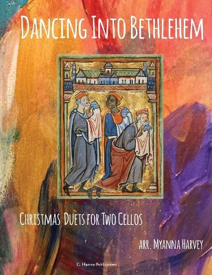 Book cover for Dancing Into Bethlehem, Christmas Duets for Two Cellos