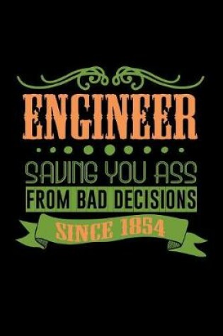 Cover of Engineer. Saving you ass from bad decisions since 1854