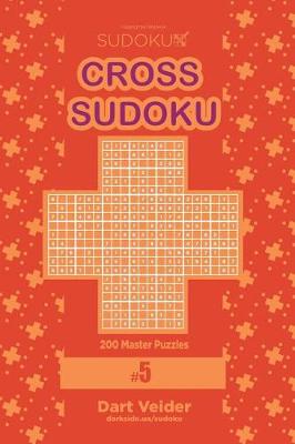 Book cover for Cross Sudoku - 200 Master Puzzles 9x9 (Volume 5)