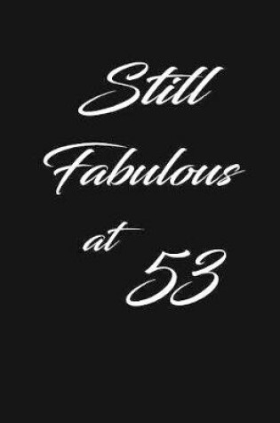 Cover of still fabulous at 53