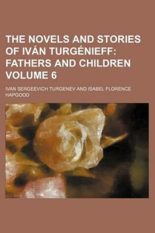Cover of The Novels and Stories of Ivan Turgenieff; Fathers and Children Volume 6