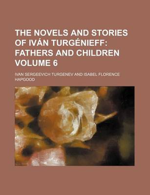 Book cover for The Novels and Stories of Ivan Turgenieff; Fathers and Children Volume 6
