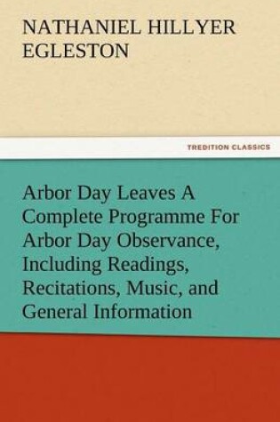 Cover of Arbor Day Leaves a Complete Programme for Arbor Day Observance, Including Readings, Recitations, Music, and General Information