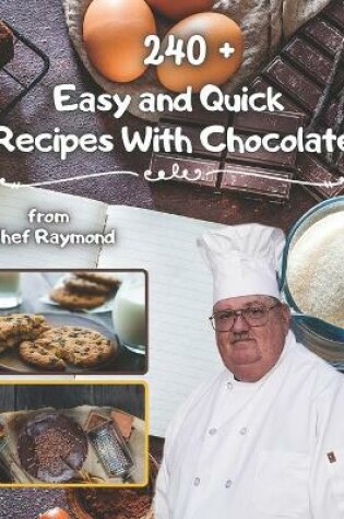 Cover of 240 + Easy and Quick Recipes With Chocolate