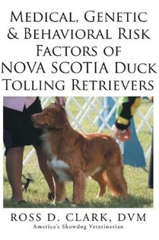 Cover of Medical, Genetic & Behavioral Risk Factors of Nova Scotia Duck Tolling Retrievers