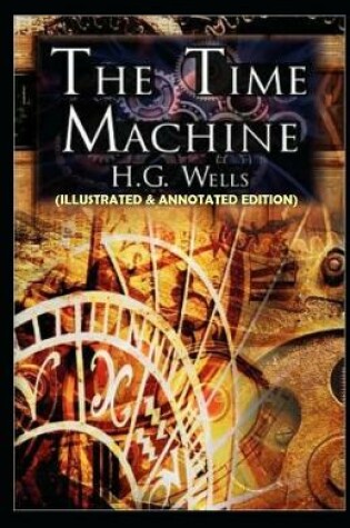 Cover of The Time Machine (Illustrated & Annotated Edition)