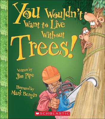 Cover of You Wouldn't Want to Live Without Trees!