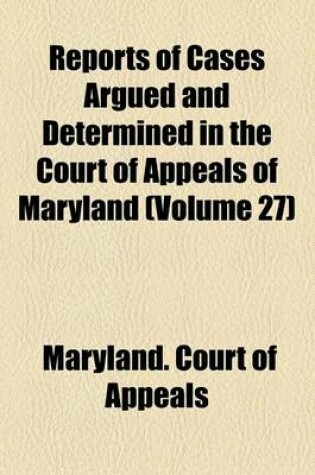 Cover of Reports of Cases Argued and Determined in the Court of Appeals of Maryland (Volume 27); 1829-1830