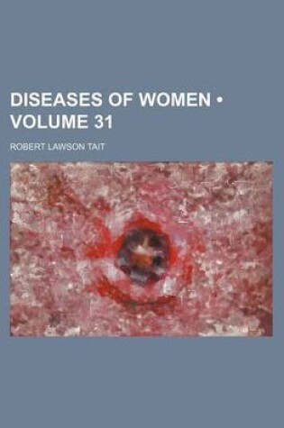 Cover of Diseases of Women (Volume 31)