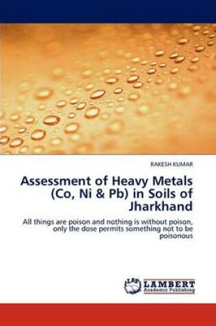 Cover of Assessment of Heavy Metals (Co, Ni & Pb) in Soils of Jharkhand