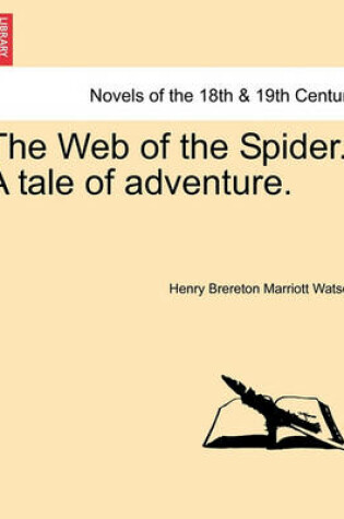 Cover of The Web of the Spider. a Tale of Adventure.