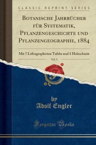 Cover of Botanische Jahrbücher Für Systematik, Pflanzengeschichte Und Pflanzengeographie, 1884, Vol. 5