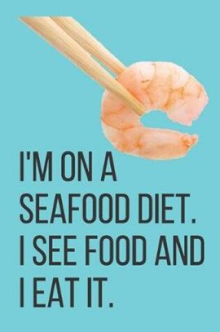 Cover of I'm on a seafood diet.