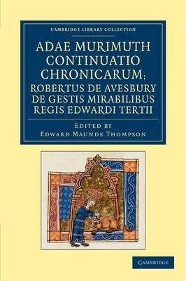 Book cover for Adae Murimuth continuatio chronicarum; Robertus de Avesbury de gestis mirabilibus regis Edwardi Tertii