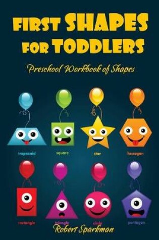 Cover of First Shapes for Toddlers Preschool Workbook of Shapes