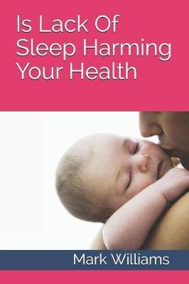 Book cover for Is Lack Of Sleep Harming Your Health