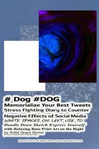 Cover of # Dog #DOG Memorialize Your Best Tweets Stress Fighting Diary to Counter Negative Effects of Social Media WHITE SPACES ON LEFT USE TO Doodle Draw Sketch Express Yourself