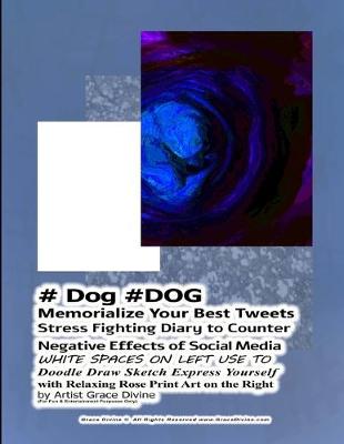 Book cover for # Dog #DOG Memorialize Your Best Tweets Stress Fighting Diary to Counter Negative Effects of Social Media WHITE SPACES ON LEFT USE TO Doodle Draw Sketch Express Yourself