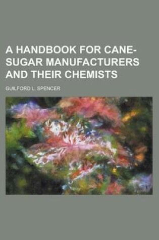 Cover of A Handbook for Cane-Sugar Manufacturers and Their Chemists