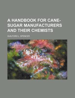 Book cover for A Handbook for Cane-Sugar Manufacturers and Their Chemists