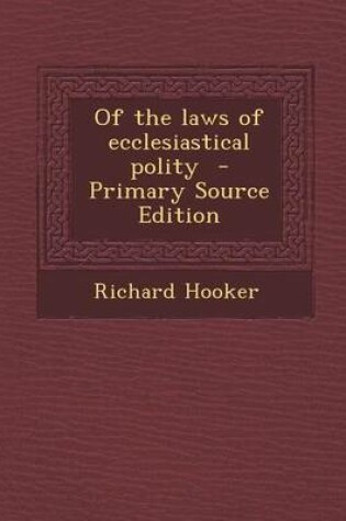 Cover of Of the Laws of Ecclesiastical Polity - Primary Source Edition