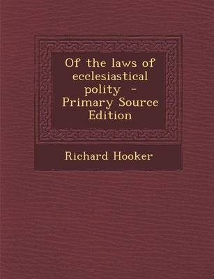 Book cover for Of the Laws of Ecclesiastical Polity - Primary Source Edition