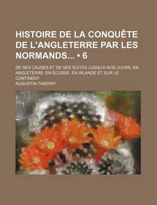 Book cover for Histoire de La Conquete de L'Angleterre Par Les Normands (6)