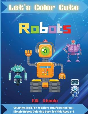 Book cover for Let's Color Cute Robots