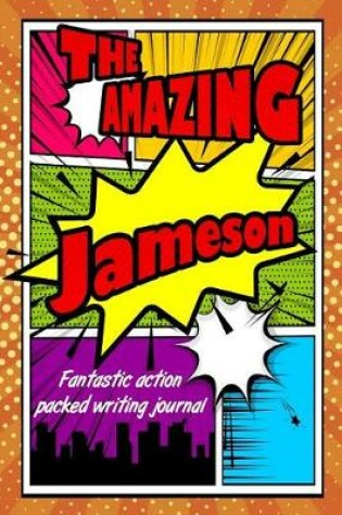 Cover of The Amazing Jameson Fantastic Action Packed Writing Journal