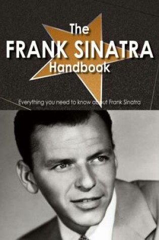 Cover of The Frank Sinatra Handbook - Everything You Need to Know about Frank Sinatra