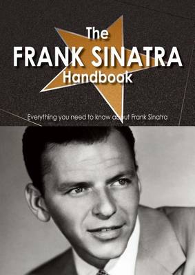 Book cover for The Frank Sinatra Handbook - Everything You Need to Know about Frank Sinatra
