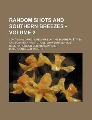 Book cover for Random Shots and Southern Breezes (Volume 2); Containing Critical Remarks on the Southern States and Southern Institutions, with Semi-Serious Observations on Men and Manners