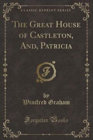 Cover of The Great House of Castleton, And, Patricia (Classic Reprint)