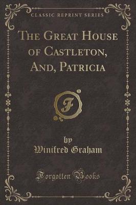 Book cover for The Great House of Castleton, And, Patricia (Classic Reprint)