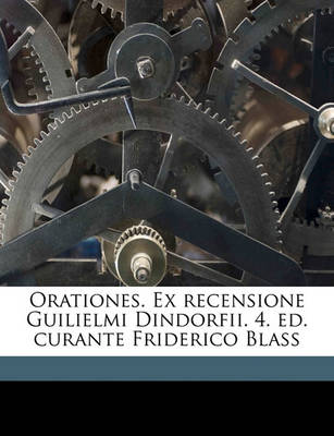 Book cover for Orationes. Ex Recensione Guilielmi Dindorfii. 4. Ed. Curante Friderico Blass Volume V.03 PT.01