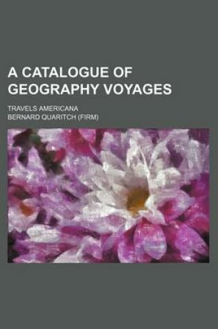 Cover of A Catalogue of Geography Voyages; Travels Americana