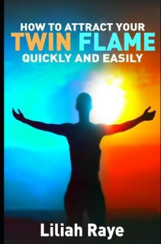 Cover of How to Attract Your Twin Flame Quickly and Easily