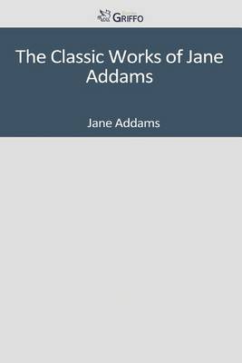 Book cover for The Classic Works of Jane Addams