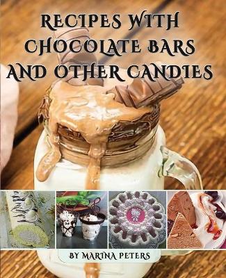 Cover of Recipes With Chocolate Bars and Other Candies