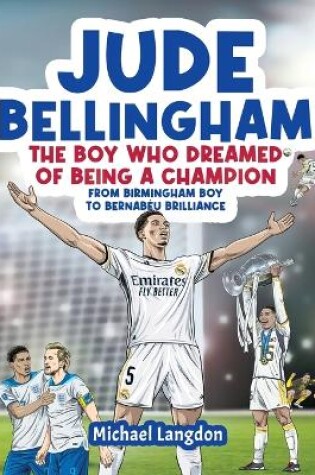 Cover of Jude Bellingham - The Boy Who Dreamed Of Being A Champion