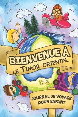 Cover of Bienvenue à le Timor oriental Journal de Voyage Pour Enfants