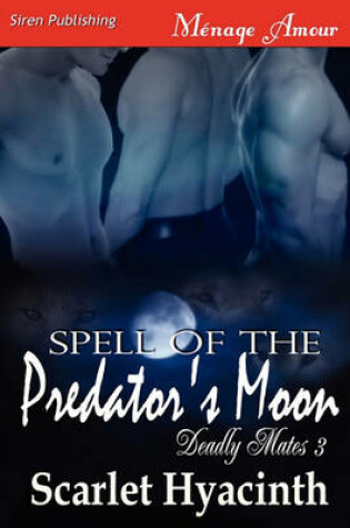 Cover of Spell of the Predator's Moon [Deadly Mates 3] (Siren Publishing Menage Amour Manlove)