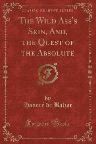 Cover of The Wild Ass's Skin, And, the Quest of the Absolute (Classic Reprint)