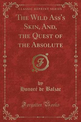 Book cover for The Wild Ass's Skin, And, the Quest of the Absolute (Classic Reprint)