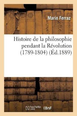 Book cover for Histoire de la Philosophie Pendant La Revolution (1789-1804): Garat, Tracy, Cabanis, Rivarol