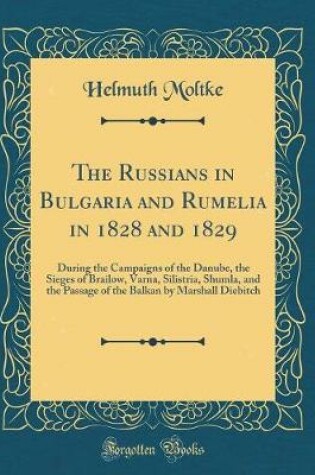 Cover of The Russians in Bulgaria and Rumelia in 1828 and 1829