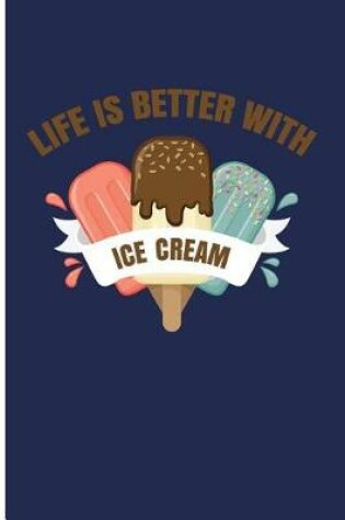 Cover of Life Is Better with Ice Cream
