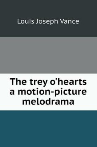 Cover of The Trey O'Hearts a Motion-Picture Melodrama